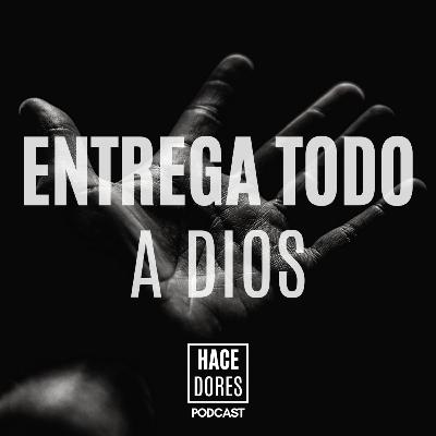 Entrega TODO a Dios.
