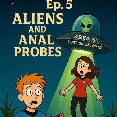 🎙️ Episode 5 – “Aliens & Anal Probes”