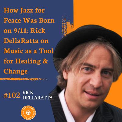 How Jazz for Peace Was Born on 9/11: Rick DellaRatta on Music as a Tool for Healing & Change