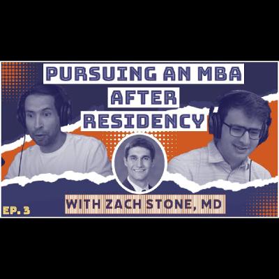#3: Career Pivot - Getting an MBA after Residency Training | Zach Stone, MD