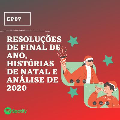 EP07: Resoluções de final de ano, histórias de Natal e análise de 2020