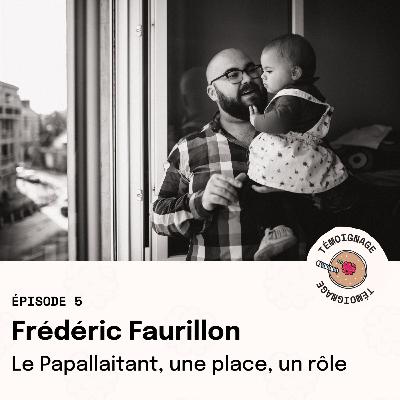 Épisode 5 - Frédéric Faurillon : le Papallaitant, une place, un rôle Épisode 5 - Frédéric Faurillon : le Papallaitant, une place, un rôle