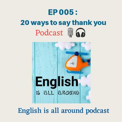 EP 005 : 20 ways to say thank you