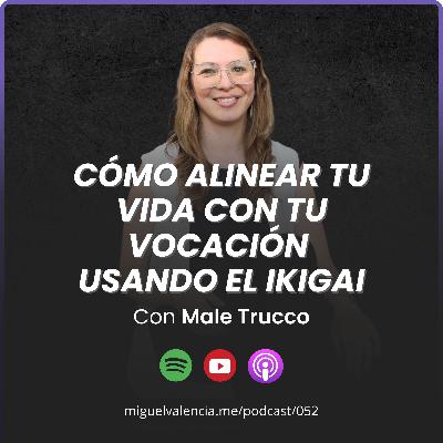 052 - Cómo alinear tu vida con tu vocación usando el Ikigai con Male Trucco