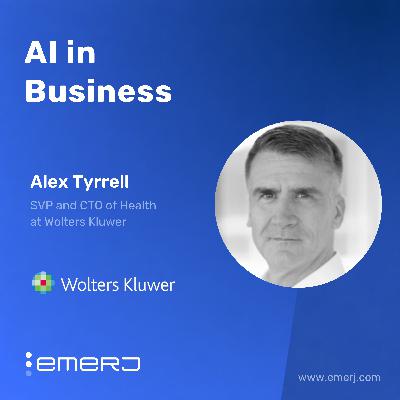 From Experimentation to Clinical-grade AI in Healthcare - with Alex Tyrrell of Wolters Kluwer