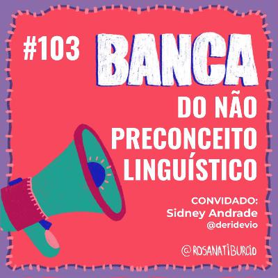 #103 Banca do Não Preconceito Linguístico