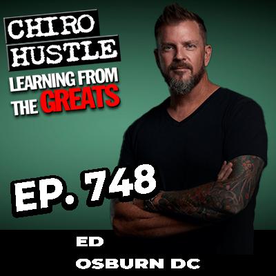The Maverick Practice and Podcasting with Dr Ed Osburn DC - Chiro Hustle Podcast 748