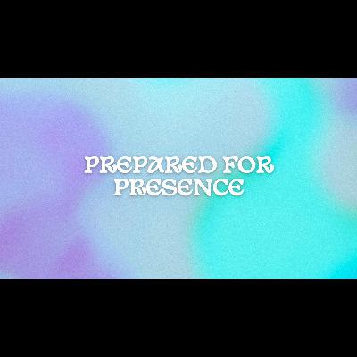 Prepared for Presence