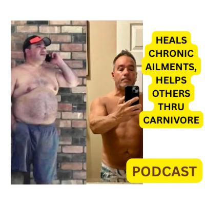 Heals chronic ailments, helps others thru the Carnivore diet S2E29