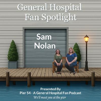 Episode 719: General Hospital Fan Spotlight - Sam Nolan