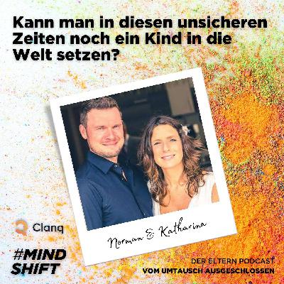 Kann man in diesen unsicheren Zeiten noch ein Kind in die Welt setzen? Kann man in diesen unsicheren Zeiten noch ein Kind in die Welt setzen?
