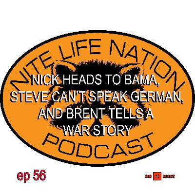 NICK HEADS TO BAMA, STEVE CAN'T SPEAK GERMAN, AND BRENT TELLS A WAR STORY NICK HEADS TO BAMA, STEVE CAN'T SPEAK GERMAN, AND BRENT TELLS A WAR STORY