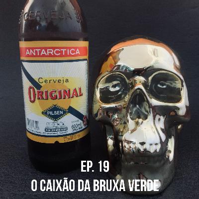 Ep. 19 - O Caixão da Bruxa Verde