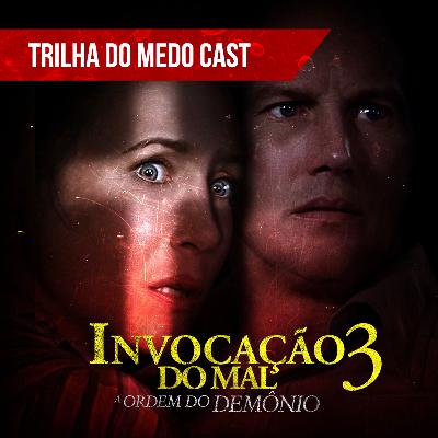 [TrilhaDoMedo Cast] Invocação do Mal 3: A Ordem do Demônio