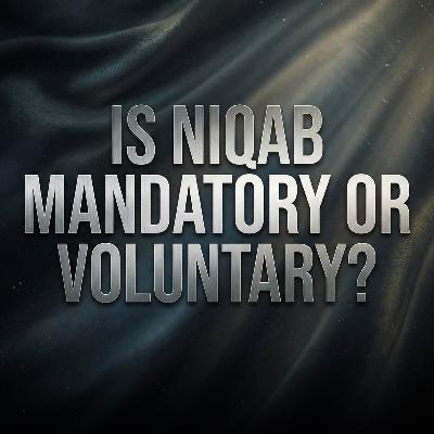 Is Niqab Mandatory or Voluntary? | Assim Al-Hakeem