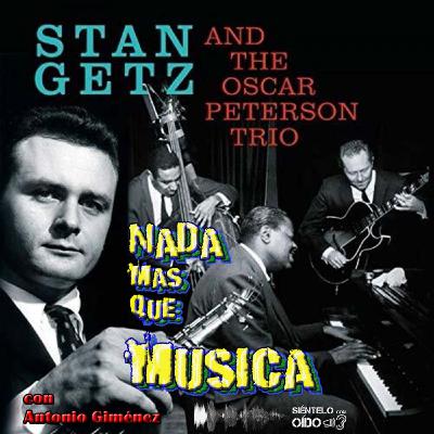 Nada más que música - Stan Getz y The Oscar Peterson Trío