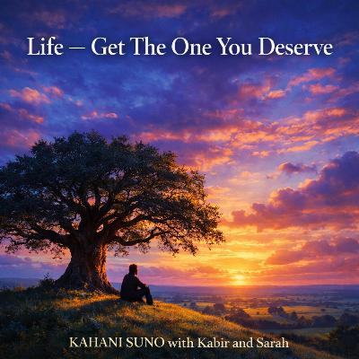 Story 14: Life - Get the one you deserve - A story of love and longing