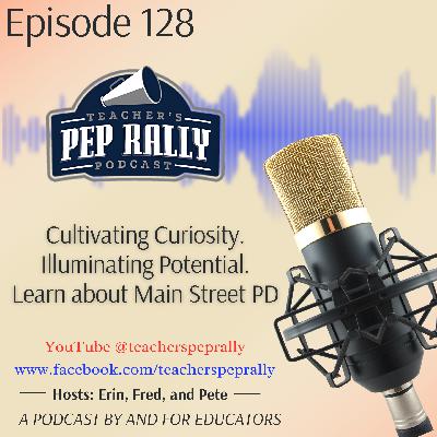 S9 E128: Cultivating Curiosity. Illuminating Potential. Learn About Main Street PD
