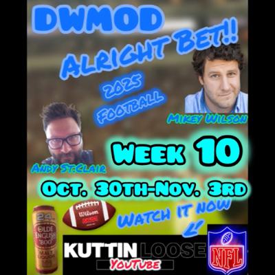 DWMOD -Alright Bet! Football 25' "Week 10" Oct. 30th-Nov. 1st DWMOD -Alright Bet! Football 25' "Week 10" Oct. 30th-Nov. 1st