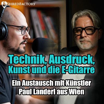 #162 - Technik, Ausdruck, Kunst und die E-Gitarre - intensiver Austausch mit Künstler Paul aus Wien 🎨