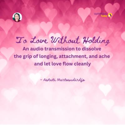 #71 - To Love Without Holding - "At The Threshold" - Transmissions series