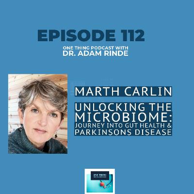Episode 112. Unlocking the Microbiome: Martha Carlin’s Journey into Gut Health & Parkinson’s 💡