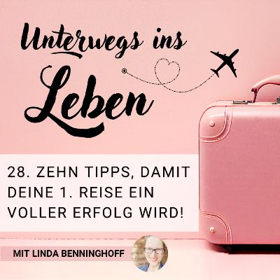 28. Zehn Tipps, damit deine 1. Reise ein voller Erfolg wird! 28. Zehn Tipps, damit deine 1. Reise ein voller Erfolg wird!