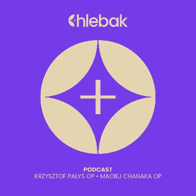 Chlebak ✠ 27.02.2026 – Maciej Chanaka OP i Krzysztof Pałys OP Chlebak ✠ 27.02.2026 – Maciej Chanaka OP i Krzysztof Pałys OP