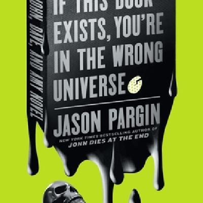 Download [EPUB] Book If This Book Exists, You're in the Wrong Universe (John Dies at the End, #4) by Jason Pargin