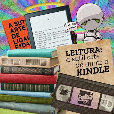 #10 FubáCast - LEITURA: a sutil arte de amar o KINDLE