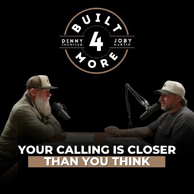 Your Calling Is Closer Than You Think – Pastor Joby Martin & Denny Thompson Your Calling Is Closer Than You Think – Pastor Joby Martin & Denny Thompson