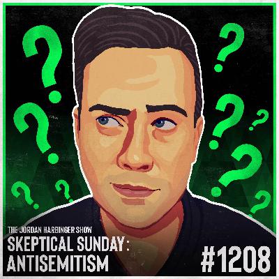 1208: Antisemitism | Skeptical Sunday