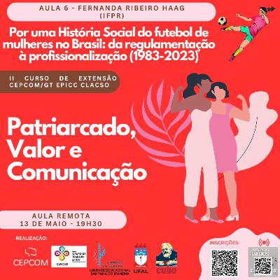 II Curso CEPCOM/CLACSO #6 - Por uma História Social do futebol de mulheres no Brasil, com Fernanda Haag (IFPR)