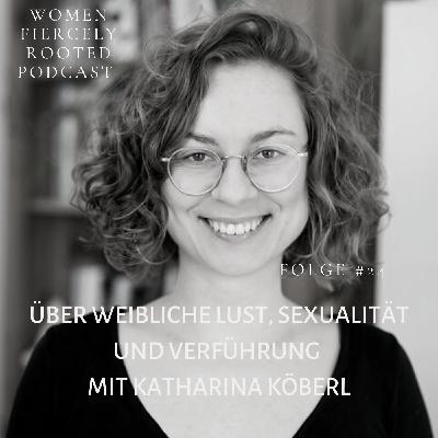 24 | Über weibliche Lust, Sexologie und Verführung mit Katharina Köberl