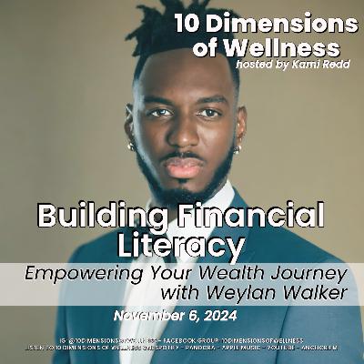 Building Financial Literacy: Empowering Your Wealth Journey with Weylan Walker