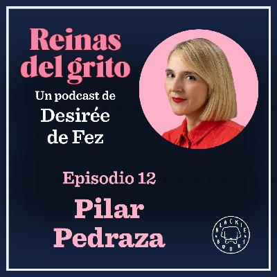 Reinas del grito #12: Pilar Pedraza Reinas del grito #12: Pilar Pedraza
