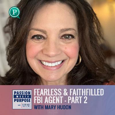 Fearless & Faith-Filled FBI Agent with Mary Hudon Part 2