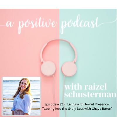 Episode #92 - “Living with Joyful Presence: Tapping Into the G-dly Soul with Chaya Baron”