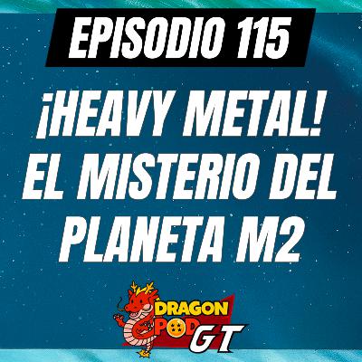 DRAGON POD #115 - ¡Heavy Metal! El Misterio del planeta M2 DRAGON POD #115 - ¡Heavy Metal! El Misterio del planeta M2