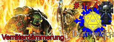 12.4 Actual Play Podcast - Warhammer 40K Deathwatch: Verräterdämmerung