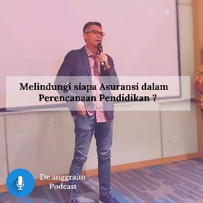 Melindungi siapa Asuransi dalam Perencanaan Pendidikan ?