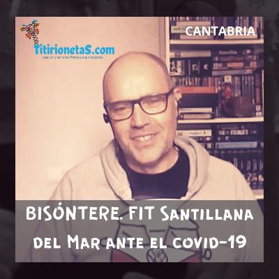 BISONTERE. Festival Inte. Títeres de Santillana del Mar ante el COVID-19 #13 TitirionetaS