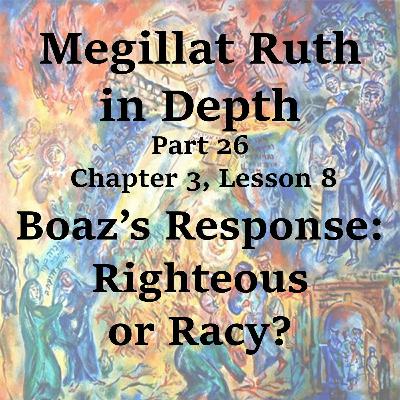 Boaz’s Response: Righteous or Racy? Boaz’s Response: Righteous or Racy?