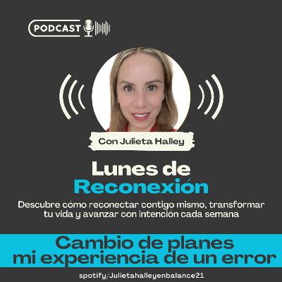 CAMBIO DE PLANES, EXPERIENCIA DE UN ERROR EN LUNES DE RECONEXIÓN -