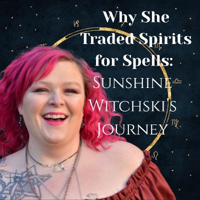 Why She Traded Spirits for Spells: Sunshine Witchski’s Journey Why She Traded Spirits for Spells: Sunshine Witchski’s Journey