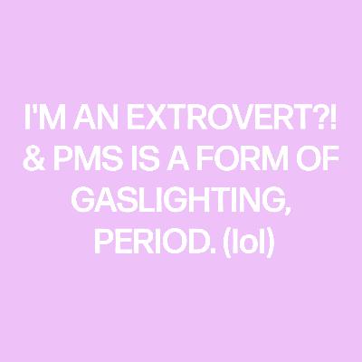 #WIRTW, 12/13: I'm an Extrovert?! & PMS is Gaslighting, Period (lol.) #WIRTW, 12/13: I'm an Extrovert?! & PMS is Gaslighting, Period (lol.)