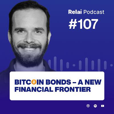 Bitcoin Bonds Will Revolutionize the Financial World, with Pierre Rochard | Relai Bitcoin Podcast #107