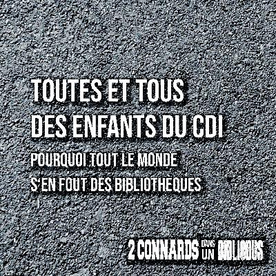 Toutes et tous des enfants du CDI :  pourquoi tout le monde s'en fout des bibliothèques
