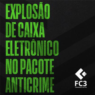 EXPLOSÃO DE CAIXA ELETRÔNICO NO PACOTE ANTICRIME EXPLOSÃO DE CAIXA ELETRÔNICO NO PACOTE ANTICRIME