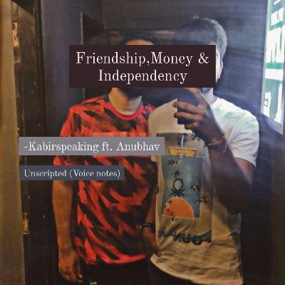 Friendship,Money & independency Ft. Anubhav